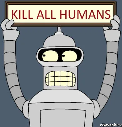 Futurama’s Bender raises a sign that says “Kill all humans”
