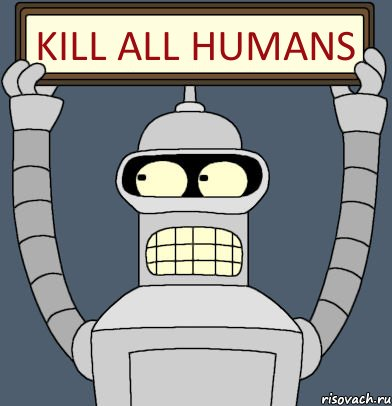 Kill all humans!